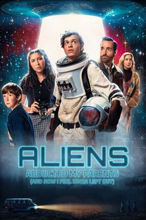 Poster: Aliens Abducted My Parents and Now I Feel Kinda Left Out