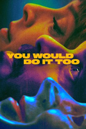 Poster: You Would Do It Too