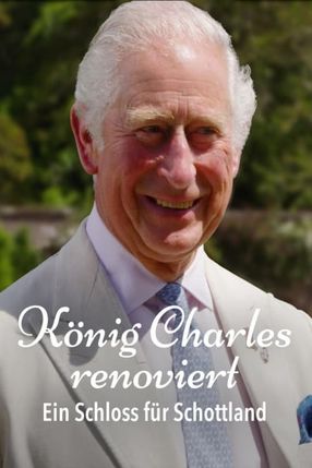 Poster: König Charles renoviert - Ein Schloss für Schottland