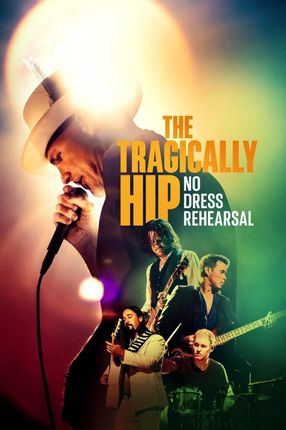 Poster: The Tragically Hip: No Dress Rehearsal