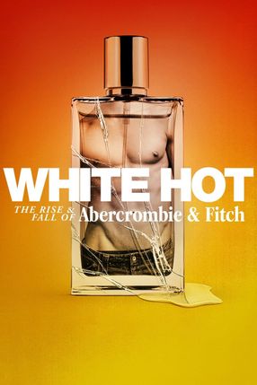 Poster: White Hot: The Rise & Fall of Abercrombie & Fitch