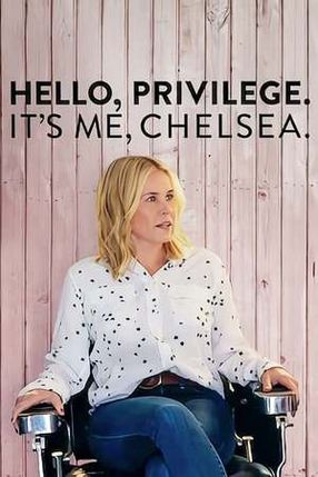 Poster: Hello, Privilege. It's Me, Chelsea