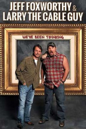 Poster: Jeff Foxworthy & Larry the Cable Guy: We've Been Thinking