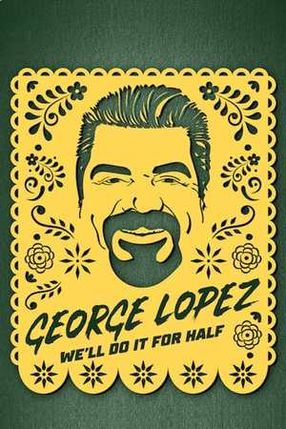 Poster: George Lopez: We'll Do It for Half